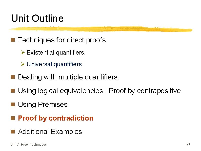 Unit Outline n Techniques for direct proofs. Ø Existential quantifiers. Ø Universal quantifiers. n