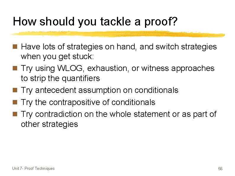 How should you tackle a proof? n Have lots of strategies on hand, and