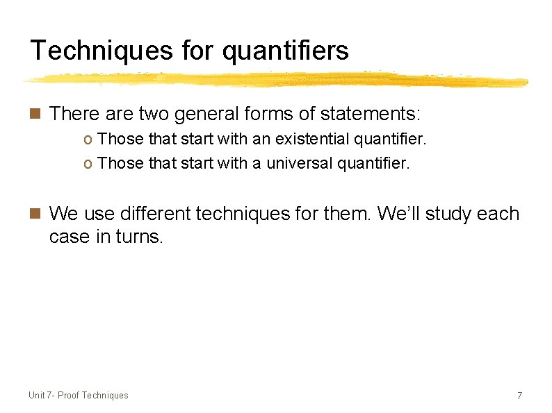 Techniques for quantifiers n There are two general forms of statements: o Those that