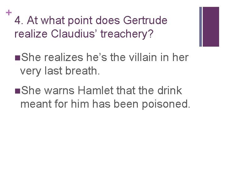 + 4. At what point does Gertrude realize Claudius’ treachery? n. She realizes he’s