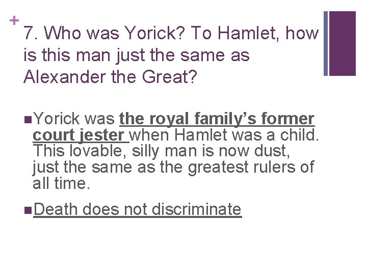 + 7. Who was Yorick? To Hamlet, how is this man just the same