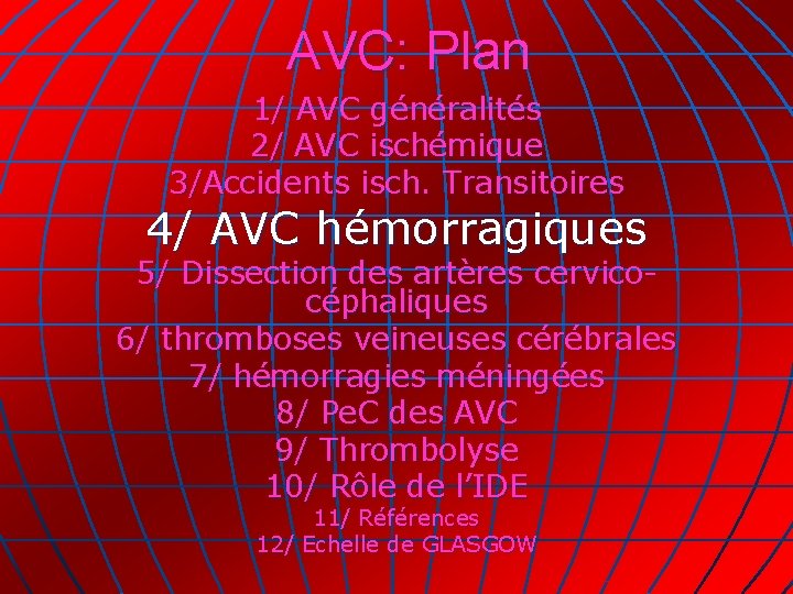 AVC: Plan 1/ AVC généralités 2/ AVC ischémique 3/Accidents isch. Transitoires 4/ AVC hémorragiques