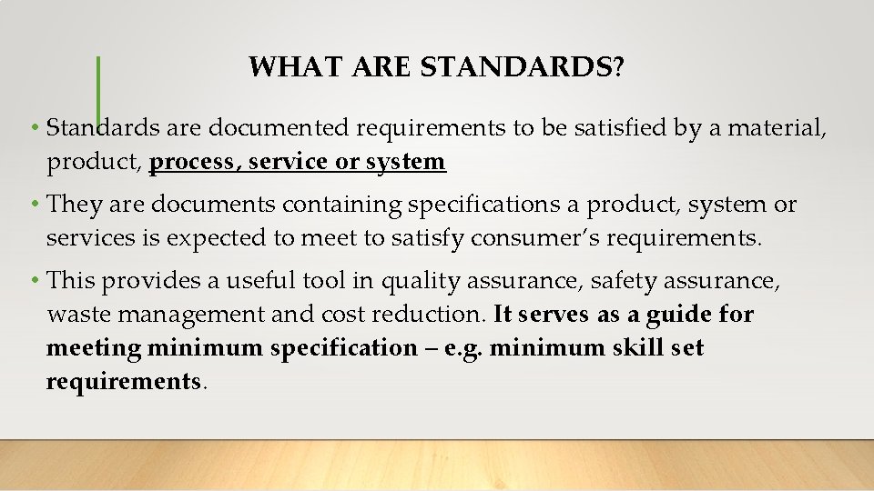 WHAT ARE STANDARDS? • Standards are documented requirements to be satisfied by a material,