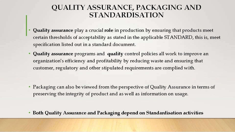 QUALITY ASSURANCE, PACKAGING AND STANDARDISATION • Quality assurance play a crucial role in production