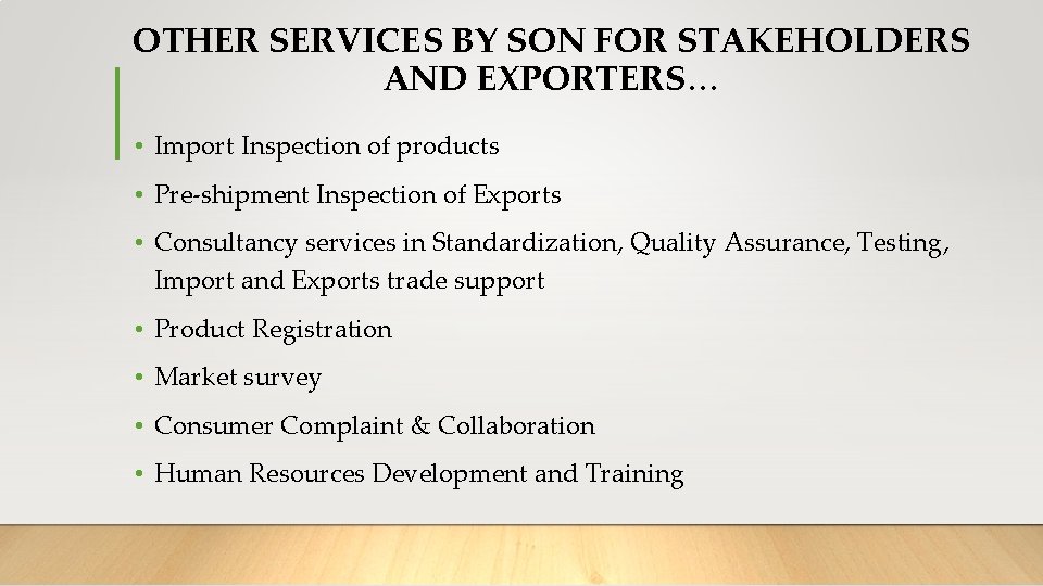 OTHER SERVICES BY SON FOR STAKEHOLDERS AND EXPORTERS… • Import Inspection of products •