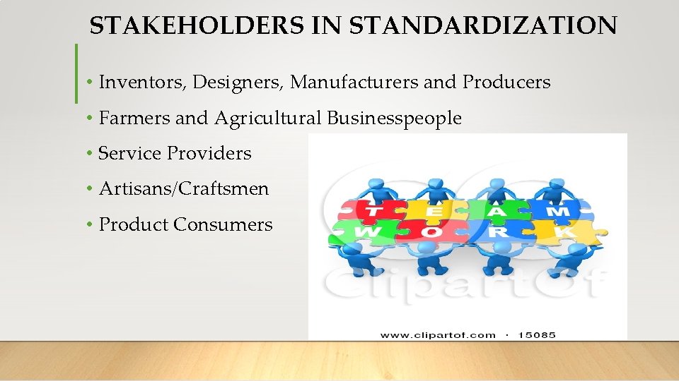 STAKEHOLDERS IN STANDARDIZATION • Inventors, Designers, Manufacturers and Producers • Farmers and Agricultural Businesspeople