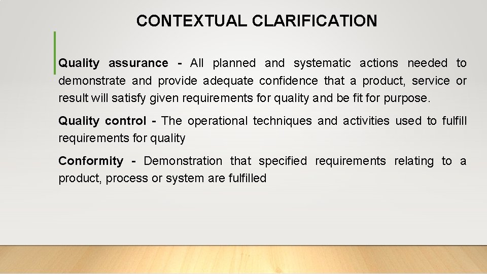 CONTEXTUAL CLARIFICATION Quality assurance - All planned and systematic actions needed to demonstrate and