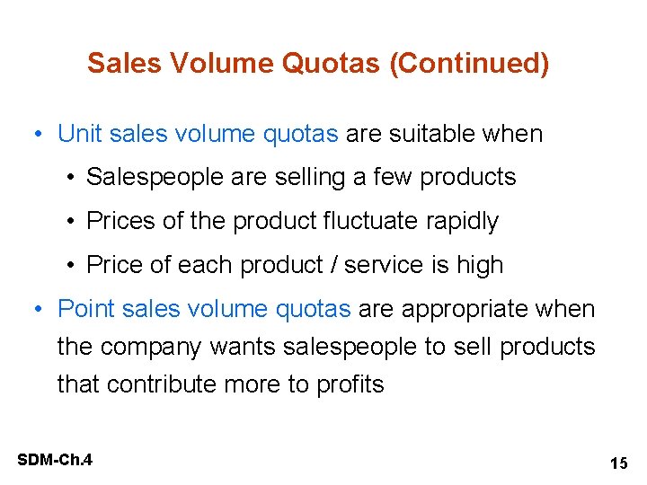 Sales Volume Quotas (Continued) • Unit sales volume quotas are suitable when • Salespeople