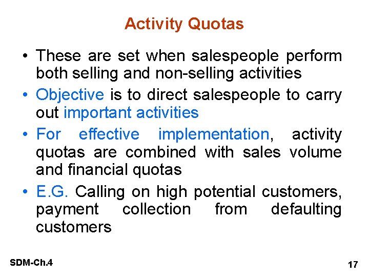 Activity Quotas • These are set when salespeople perform both selling and non-selling activities