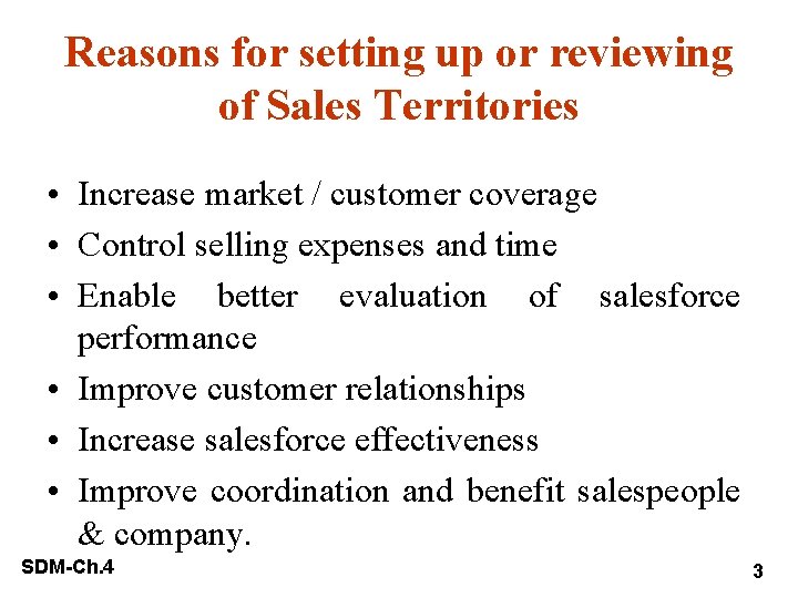 Reasons for setting up or reviewing of Sales Territories • Increase market / customer