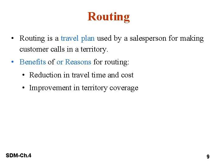 Routing • Routing is a travel plan used by a salesperson for making customer
