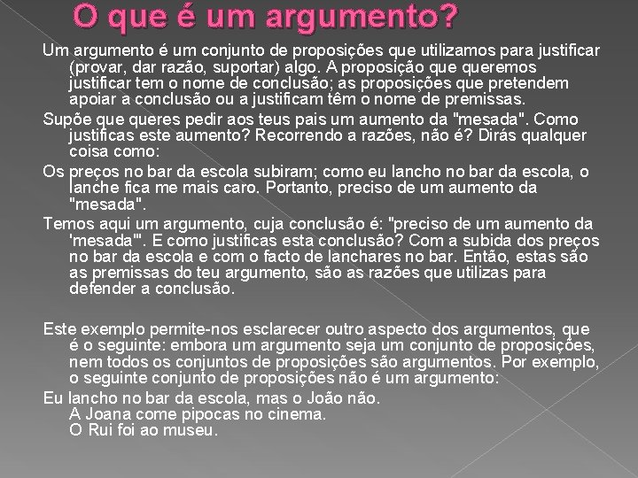 O que é um argumento? Um argumento é um conjunto de proposições que utilizamos