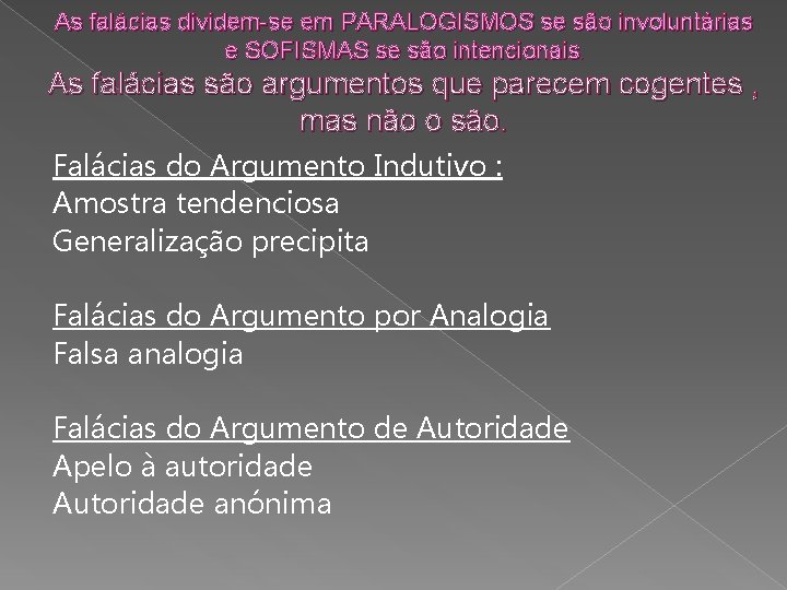 As falácias dividem-se em PARALOGISMOS se são involuntárias e SOFISMAS se são intencionais. As