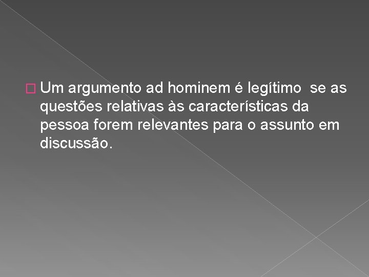 � Um argumento ad hominem é legítimo se as questões relativas às características da