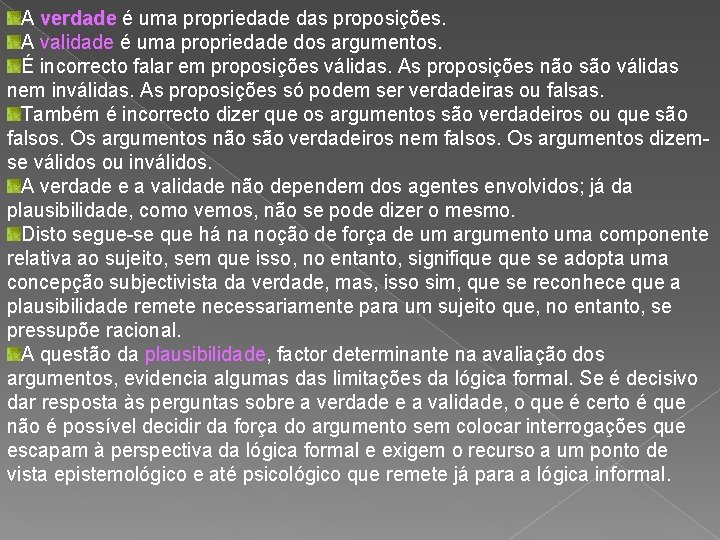 A verdade é uma propriedade das proposições. A validade é uma propriedade dos argumentos.