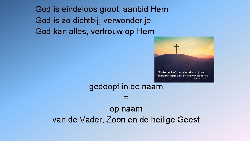 God is eindeloos groot, aanbid Hem God is zo dichtbij, verwonder je God kan