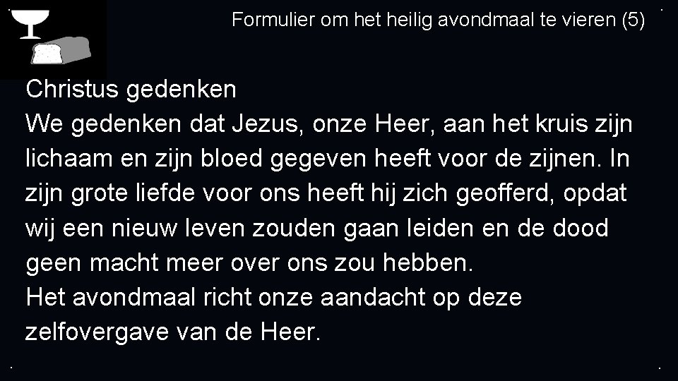 . Formulier om het heilig avondmaal te vieren (5) . Christus gedenken We gedenken