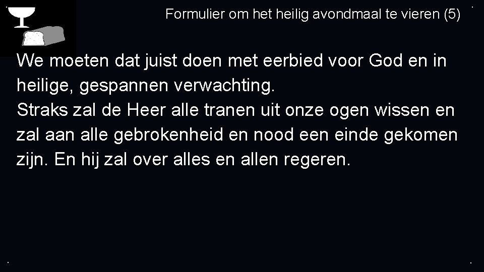 . Formulier om het heilig avondmaal te vieren (5) . We moeten dat juist
