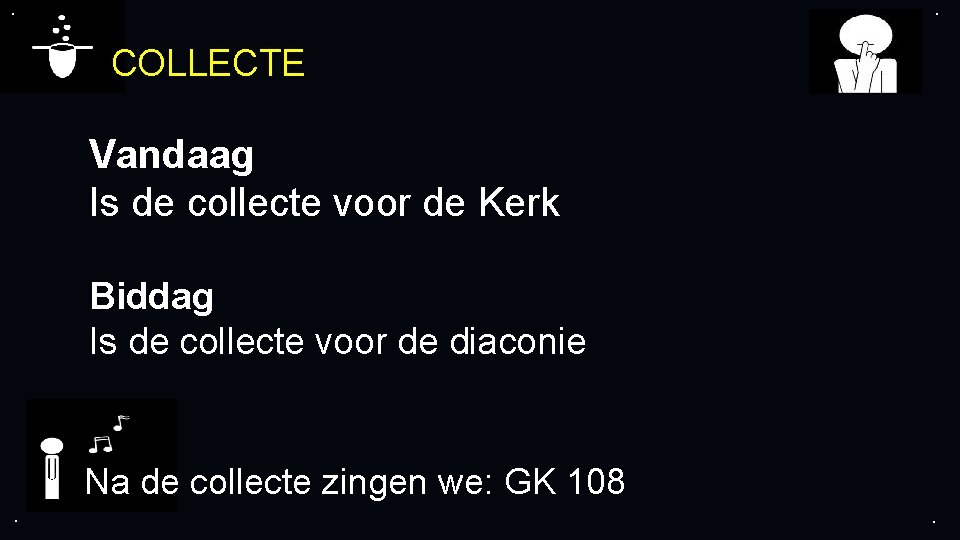 . . COLLECTE Vandaag Is de collecte voor de Kerk Biddag Is de collecte