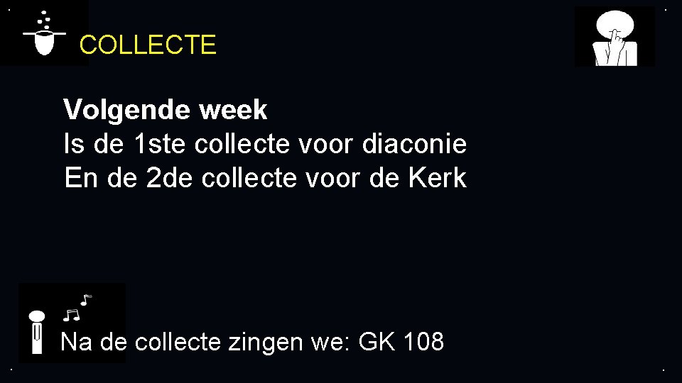 . . COLLECTE Volgende week Is de 1 ste collecte voor diaconie En de
