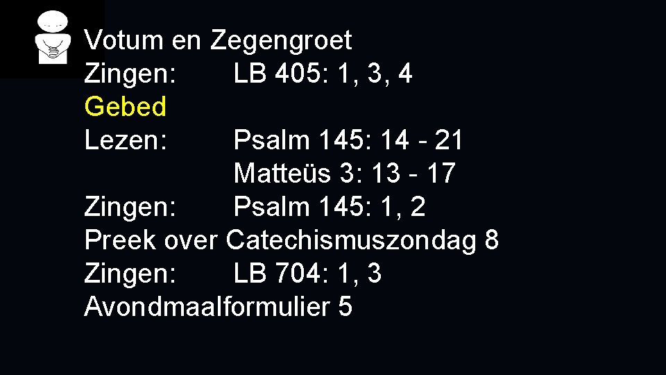 Votum en Zegengroet Zingen: LB 405: 1, 3, 4 Gebed Lezen: Psalm 145: 14