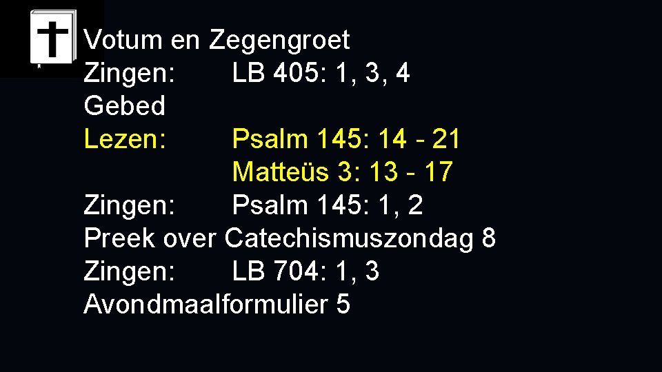Votum en Zegengroet Zingen: LB 405: 1, 3, 4 Gebed Lezen: Psalm 145: 14