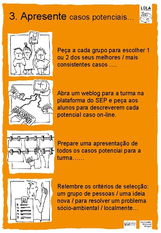 3. Apresente casos potenciais… Peça a cada grupo para escolher 1 ou 2 dos