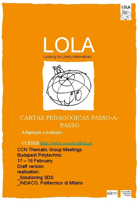LOLA Looking for Likely Alternatives CARTAS PEDAGÓGICAS PASSO-APASSO Adaptação e tradução: CCESEB http: //www.