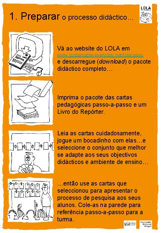 1. Preparar o processo didáctico… Vá ao website do LOLA em www. sustainable-everyday. net/lolacases