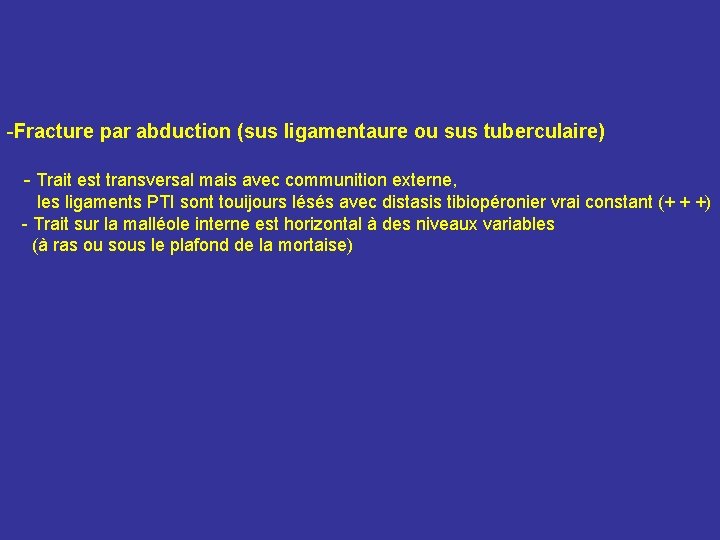 -Fracture par abduction (sus ligamentaure ou sus tuberculaire) - Trait est transversal mais avec -Fracture par abduction (sus ligamentaure ou sus tuberculaire) - Trait est transversal mais avec