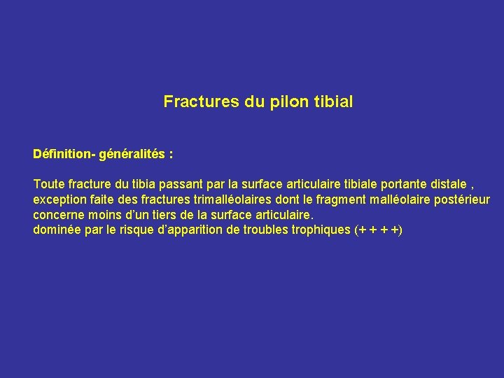 Fractures du pilon tibial Définition- généralités : Toute fracture du tibia passant par la Fractures du pilon tibial Définition- généralités : Toute fracture du tibia passant par la