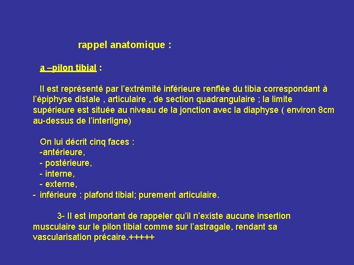 rappel anatomique : a –pilon tibial : Il est représenté par l’extrémité inférieure renflée rappel anatomique : a –pilon tibial : Il est représenté par l’extrémité inférieure renflée