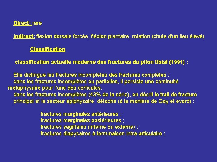 Direct: rare Indirect: flexion dorsale forcée, fléxion plantaire, rotation (chute d'un lieu élevé) Classification Direct: rare Indirect: flexion dorsale forcée, fléxion plantaire, rotation (chute d'un lieu élevé) Classification