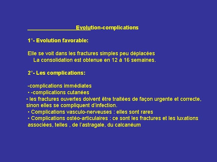 Evolution-complications 1°- Evolution favorable: Elle se voit dans les fractures simples peu déplacées La Evolution-complications 1°- Evolution favorable: Elle se voit dans les fractures simples peu déplacées La
