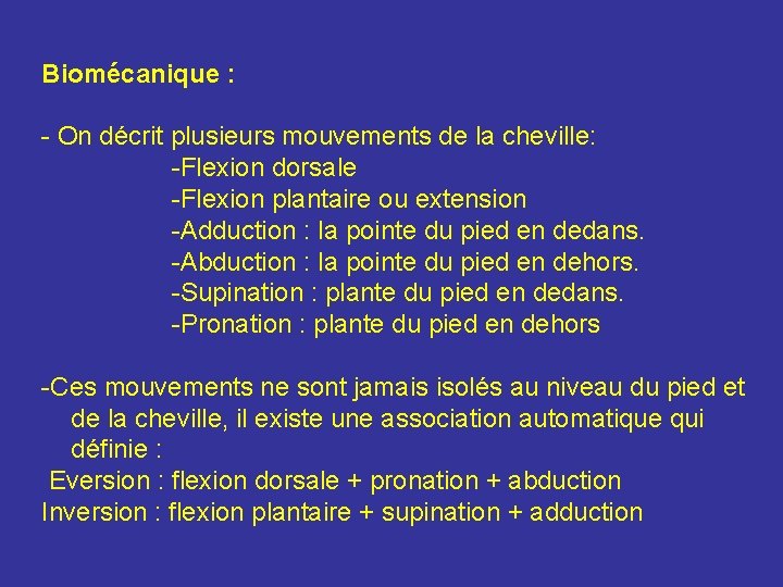 Biomécanique : - On décrit plusieurs mouvements de la cheville: -Flexion dorsale -Flexion plantaire Biomécanique : - On décrit plusieurs mouvements de la cheville: -Flexion dorsale -Flexion plantaire