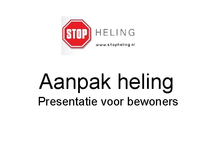 Aanpak heling Presentatie voor bewoners 