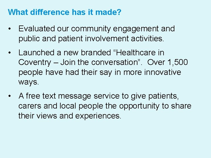 What difference has it made? • Evaluated our community engagement and public and patient