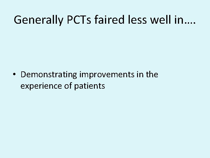 Generally PCTs faired less well in…. • Demonstrating improvements in the experience of patients
