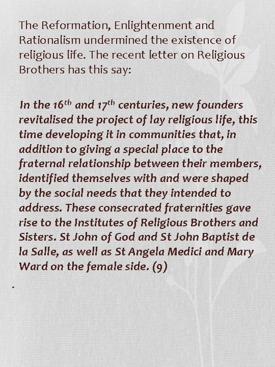 The Reformation, Enlightenment and Rationalism undermined the existence of religious life. The recent letter