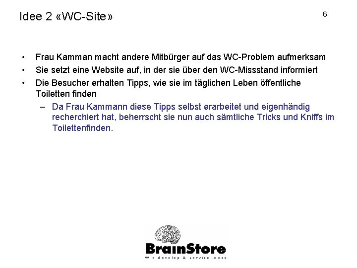 Idee 2 «WC-Site» • • • 6 Frau Kamman macht andere Mitbürger auf das