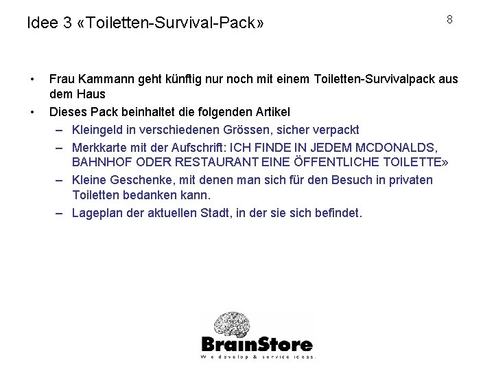 Idee 3 «Toiletten-Survival-Pack» • • 8 Frau Kammann geht künftig nur noch mit einem