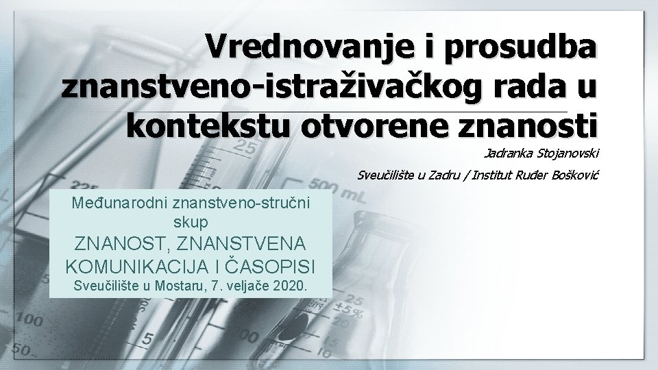 Vrednovanje i prosudba znanstveno-istraživačkog rada u kontekstu otvorene znanosti Jadranka Stojanovski Sveučilište u Zadru