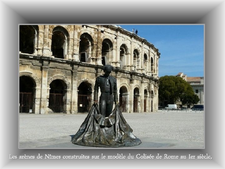 Les arènes de Nîmes construites sur le modèle du Colisée de Rome au Ier