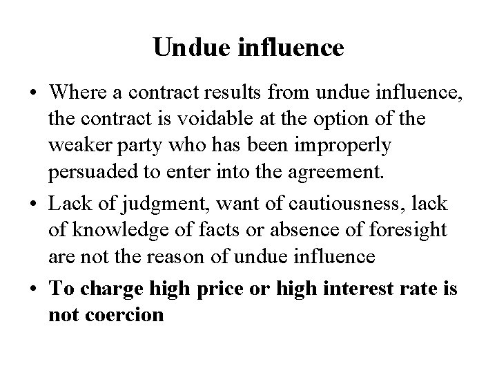 Undue influence • Where a contract results from undue influence, the contract is voidable