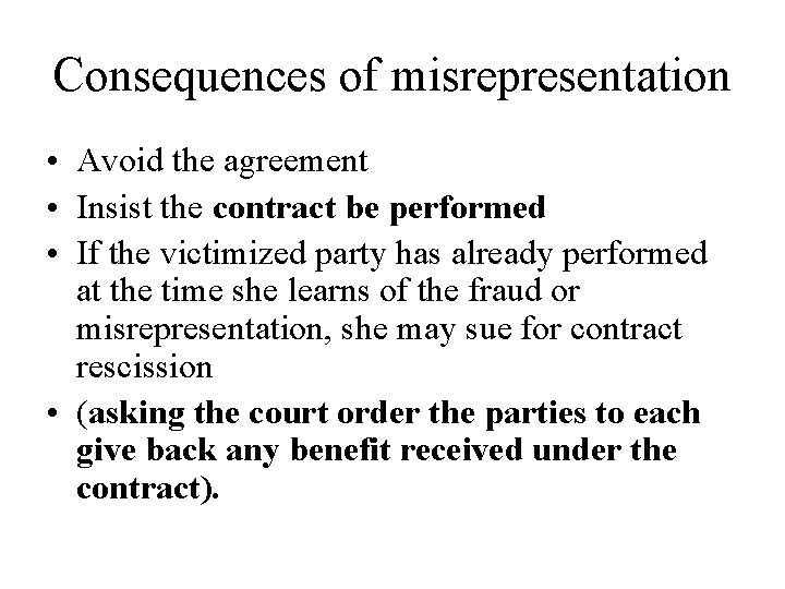 Consequences of misrepresentation • Avoid the agreement • Insist the contract be performed •