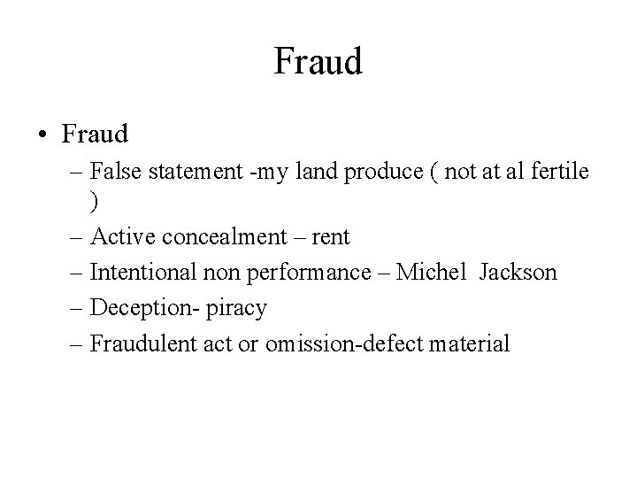 Fraud • Fraud – False statement -my land produce ( not at al fertile