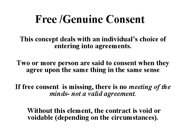 Free /Genuine Consent This concept deals with an individual’s choice of entering into agreements.