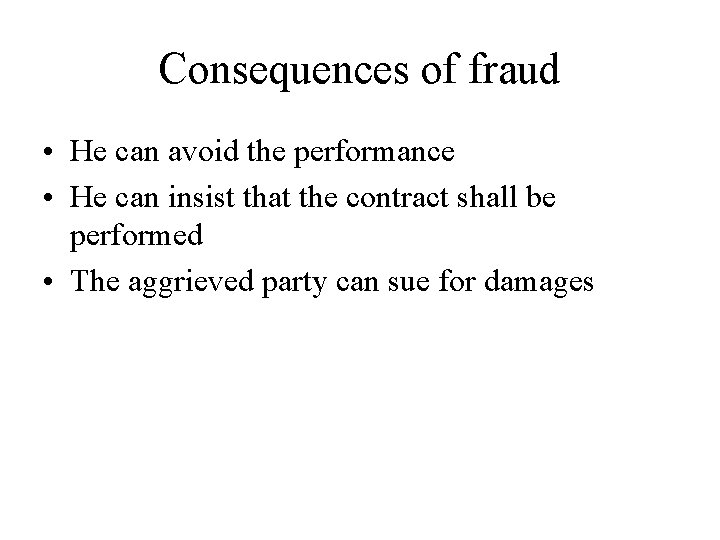 Consequences of fraud • He can avoid the performance • He can insist that