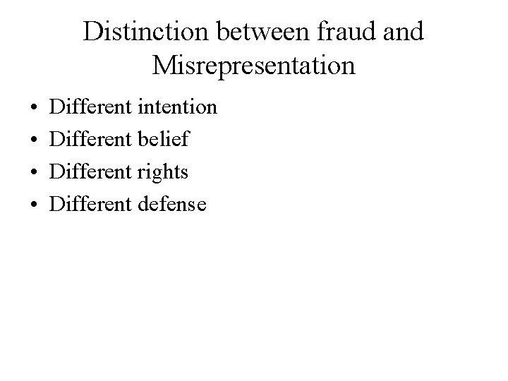 Distinction between fraud and Misrepresentation • • Different intention Different belief Different rights Different