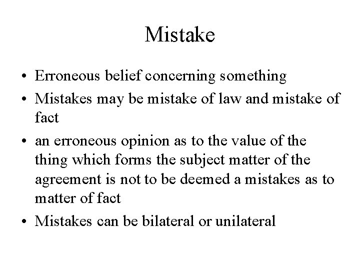 Mistake • Erroneous belief concerning something • Mistakes may be mistake of law and